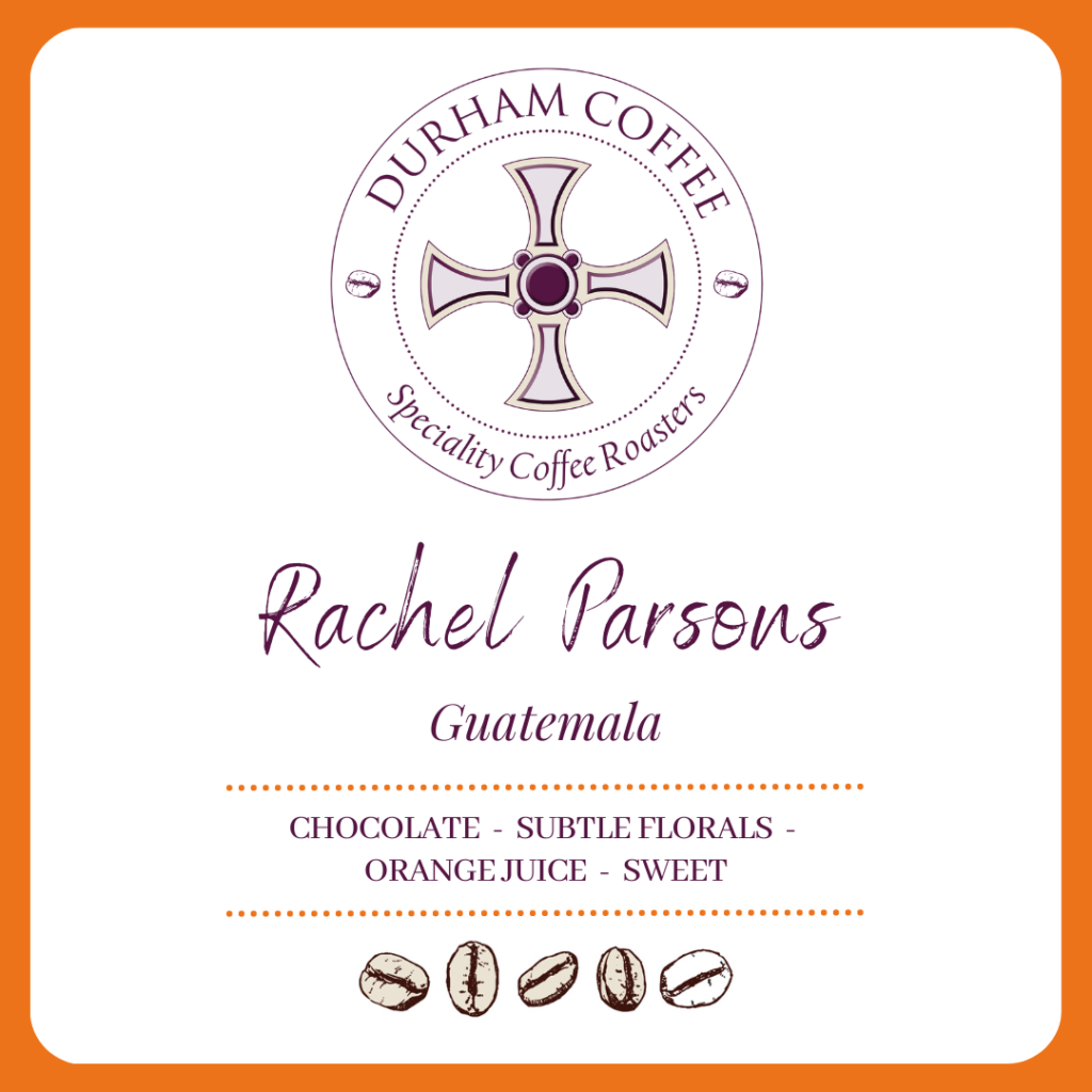 Durham Coffee's Rachel Parsons Coffee Label - A Women Grown Coffee from Guatemala